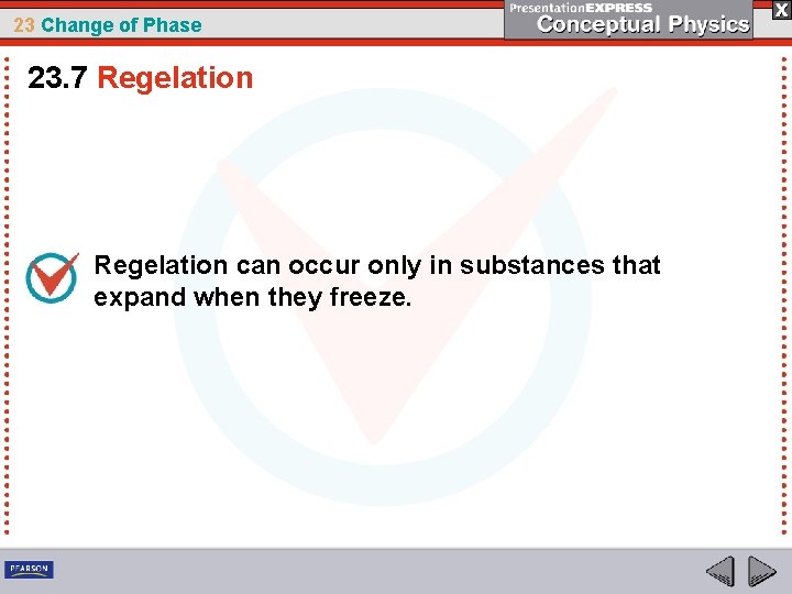 23 Change of Phase 23. 7 Regelation can occur only in substances that expand