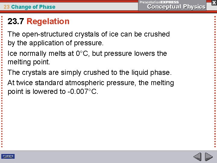 23 Change of Phase 23. 7 Regelation The open-structured crystals of ice can be