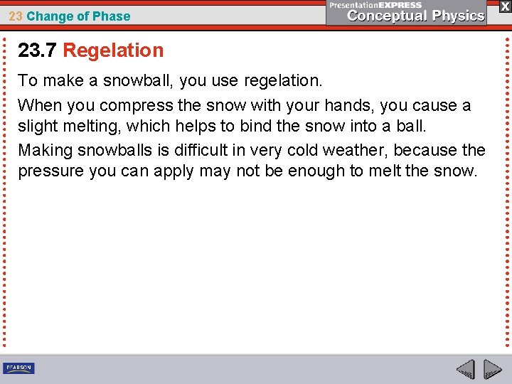 23 Change of Phase 23. 7 Regelation To make a snowball, you use regelation.