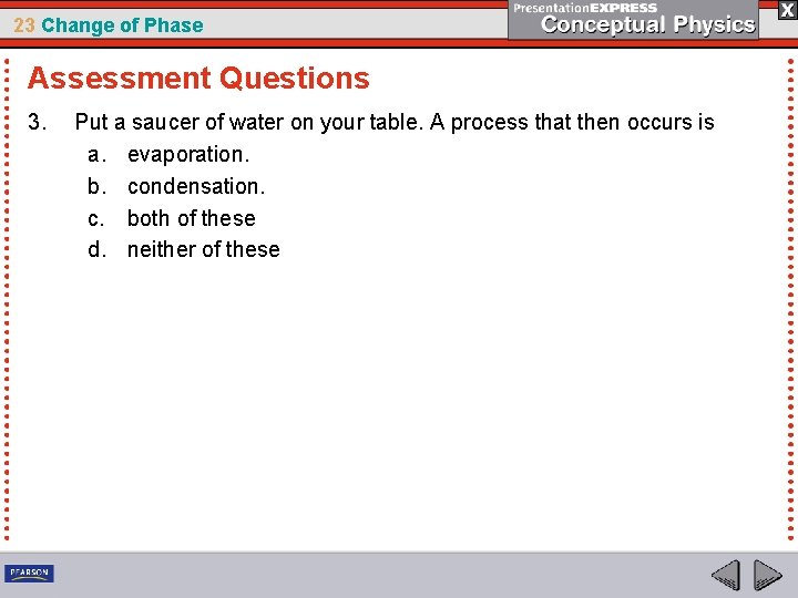23 Change of Phase Assessment Questions 3. Put a saucer of water on your