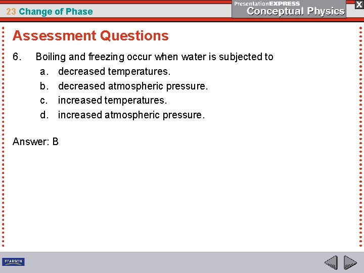 23 Change of Phase Assessment Questions 6. Boiling and freezing occur when water is
