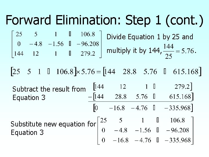 Forward Elimination: Step 1 (cont. ) Divide Equation 1 by 25 and multiply it