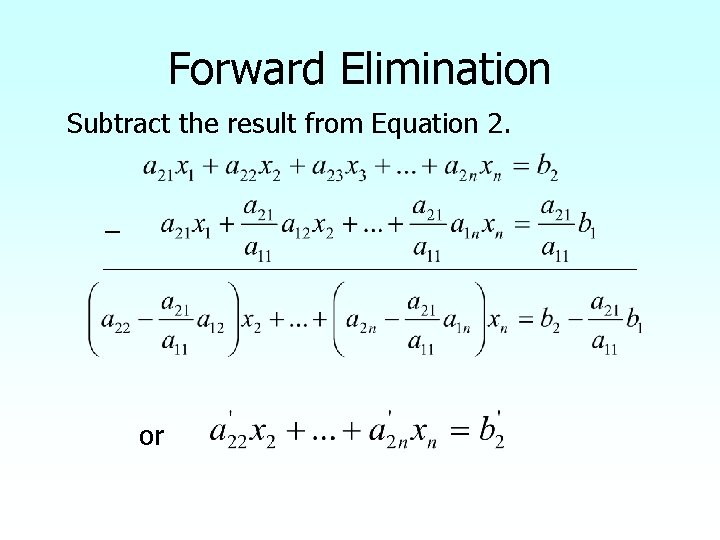 Forward Elimination Subtract the result from Equation 2. − _________________________ or 