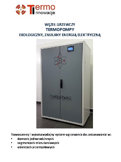 WĘZEŁ GRZEWCZY TERMOPOMPY EKOLOGICZNY, ZASILANY ENERGIĄ ELEKTRYCZNĄ Nowoczesny i wysokowydajny system ogrzewania do zastosowania