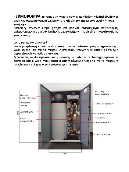 TERMOPOMPA, to kompletny węzeł grzewczy (zamknięty w jednej obudowie) oparty na opatentowanym, zasilanym energią