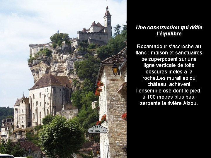 Une construction qui défie l’équilibre Rocamadour s’accroche au flanc : maison et sanctuaires se