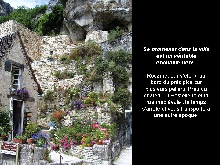 Se promener dans la ville est un véritable enchantement. Rocamadour s’étend au bord du