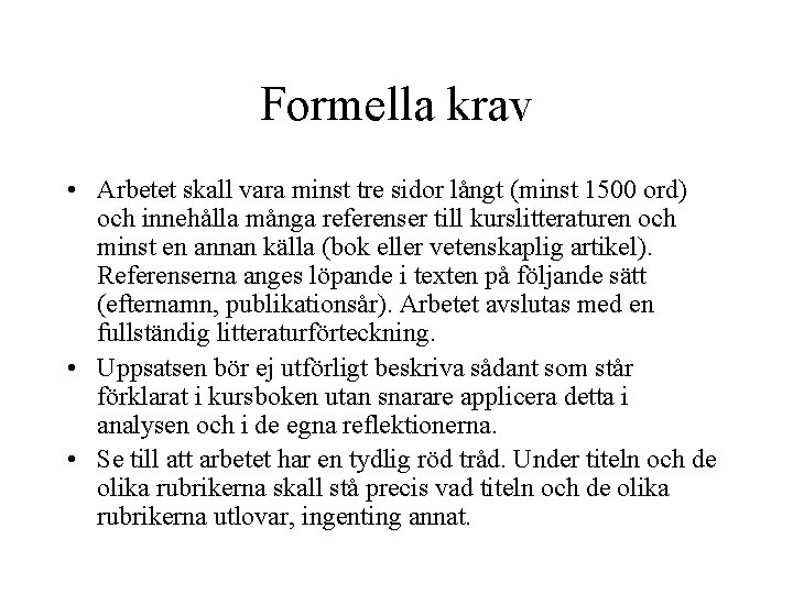 Formella krav • Arbetet skall vara minst tre sidor långt (minst 1500 ord) och