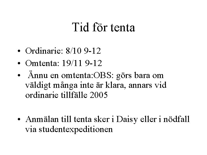 Tid för tenta • Ordinarie: 8/10 9 -12 • Omtenta: 19/11 9 -12 •