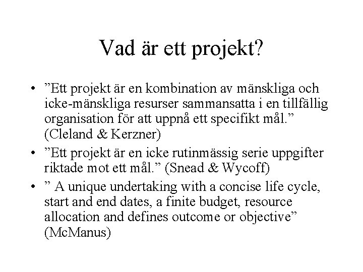 Vad är ett projekt? • ”Ett projekt är en kombination av mänskliga och icke-mänskliga