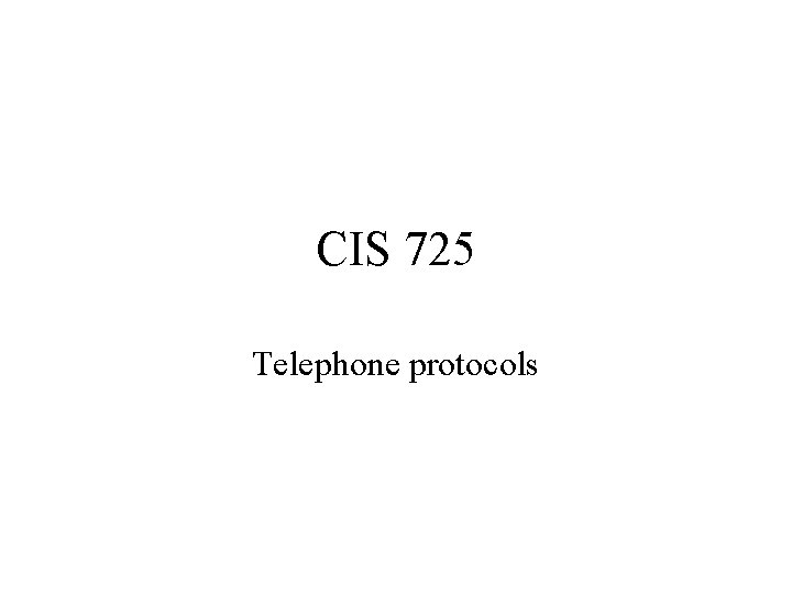 CIS 725 Telephone protocols 