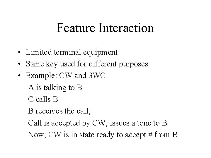 Feature Interaction • Limited terminal equipment • Same key used for different purposes •