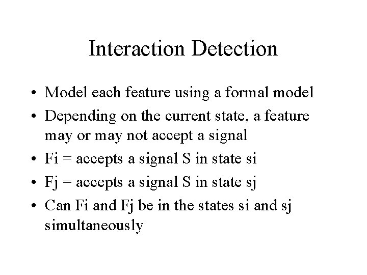 Interaction Detection • Model each feature using a formal model • Depending on the