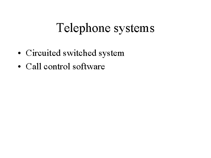 Telephone systems • Circuited switched system • Call control software 