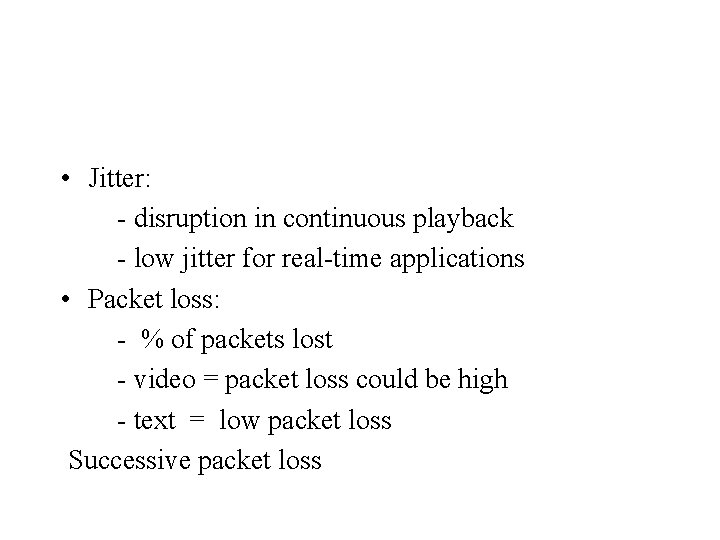  • Jitter: - disruption in continuous playback - low jitter for real-time applications