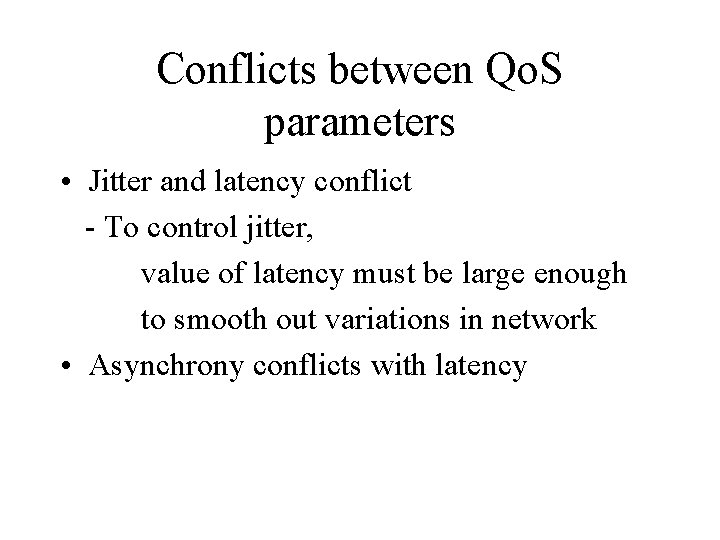 Conflicts between Qo. S parameters • Jitter and latency conflict - To control jitter,