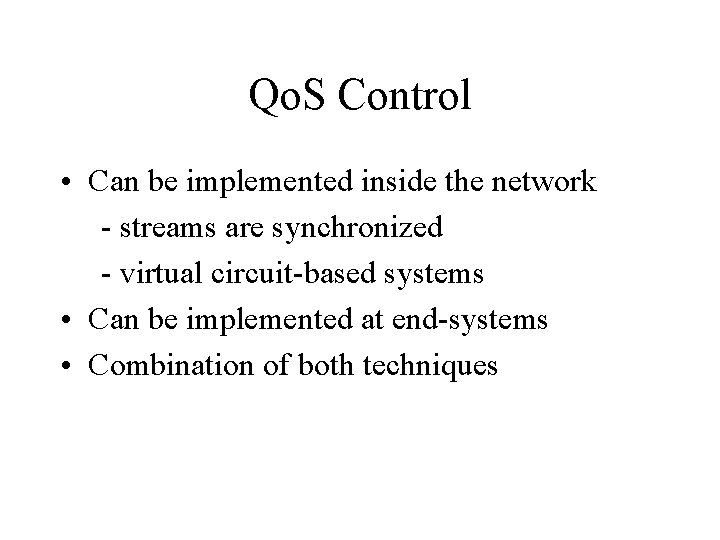Qo. S Control • Can be implemented inside the network - streams are synchronized