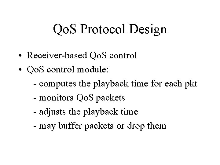 Qo. S Protocol Design • Receiver-based Qo. S control • Qo. S control module: