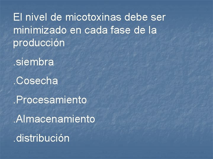 El nivel de micotoxinas debe ser minimizado en cada fase de la producción. siembra.