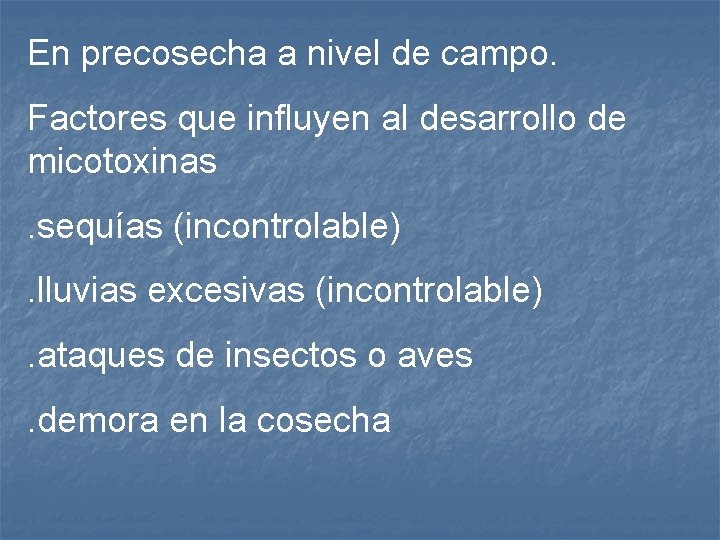 En precosecha a nivel de campo. Factores que influyen al desarrollo de micotoxinas. sequías