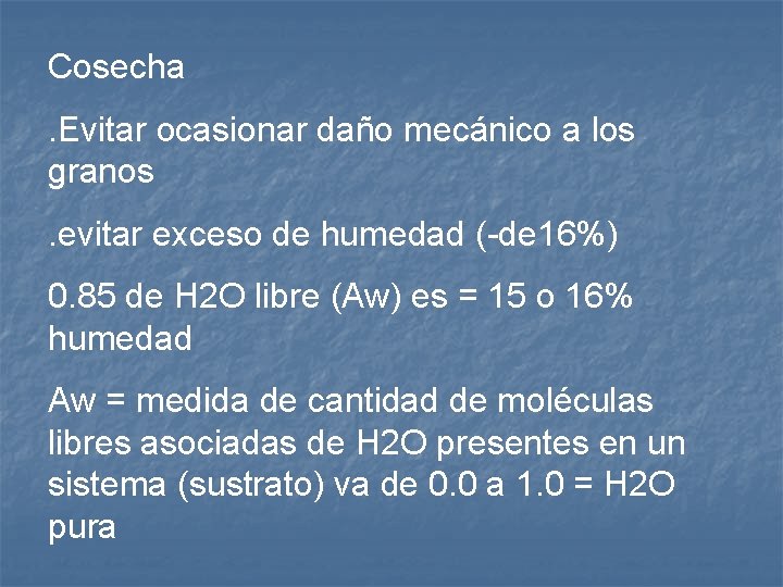 Cosecha. Evitar ocasionar daño mecánico a los granos. evitar exceso de humedad (-de 16%)