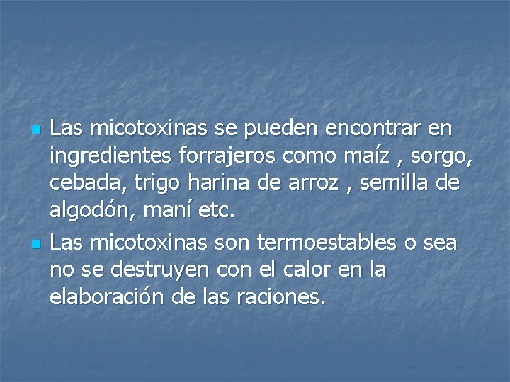 n n Las micotoxinas se pueden encontrar en ingredientes forrajeros como maíz , sorgo,