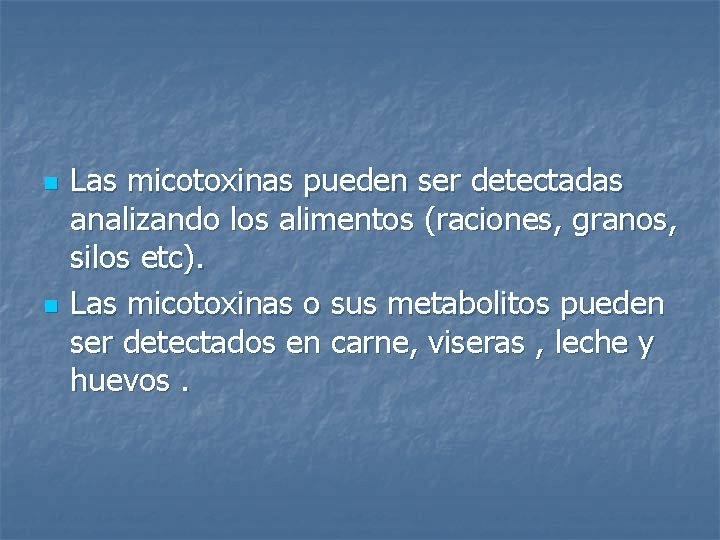 n n Las micotoxinas pueden ser detectadas analizando los alimentos (raciones, granos, silos etc).