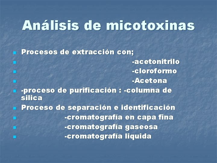 Análisis de micotoxinas n n n n n Procesos de extracción con; -acetonitrilo -cloroformo
