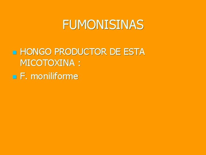 FUMONISINAS n n HONGO PRODUCTOR DE ESTA MICOTOXINA : F. moniliforme 