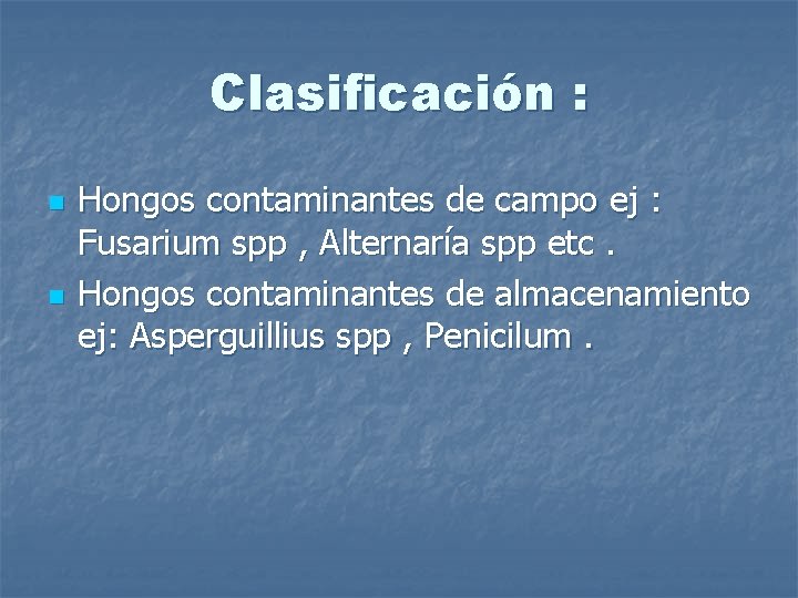 Clasificación : n n Hongos contaminantes de campo ej : Fusarium spp , Alternaría