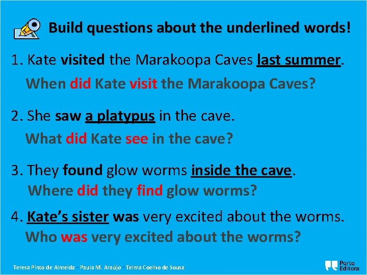 Build questions about the underlined words! 1. Kate visited the Marakoopa Caves last summer.