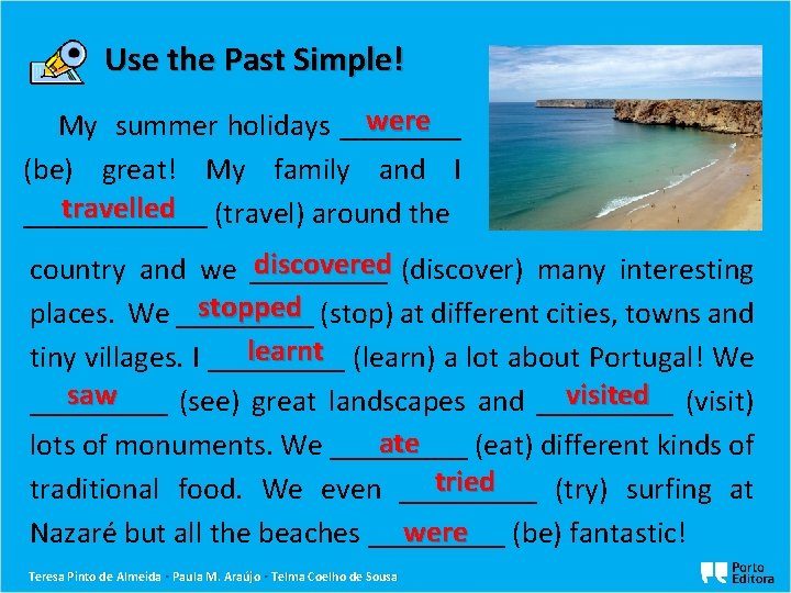 Use the Past Simple! were My summer holidays ____ (be) great! My family and