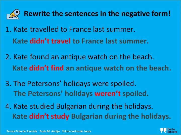 Rewrite the sentences in the negative form! 1. Kate travelled to France last summer.