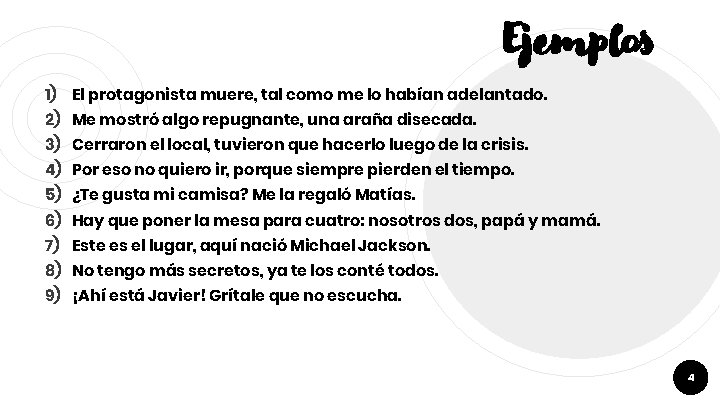 Ejemplos 1) El protagonista muere, tal como me lo habían adelantado. 2) Me mostró