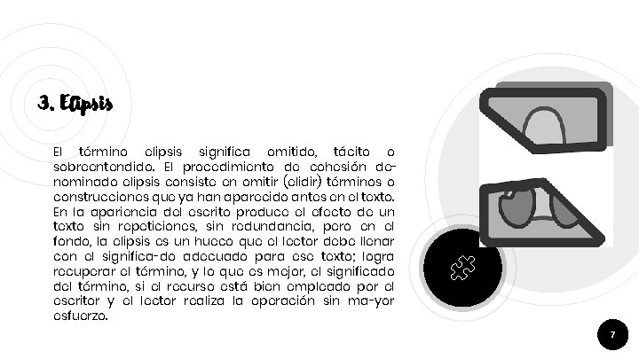 3. Elipsis El término elipsis significa omitido, tácito o sobreentendido. El procedimiento de cohesión