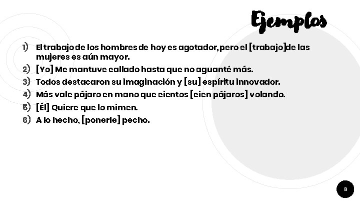 Ejemplos 1) El trabajo de los hombres de hoy es agotador, pero el [trabajo]de