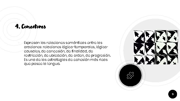 4. Conectores ￮ Expresan las relaciones semánticas entre las oraciones: relaciones lógico-temporales, lógicocausales, de