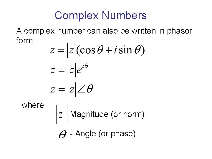 Complex Numbers A complex number can also be written in phasor form: where Magnitude