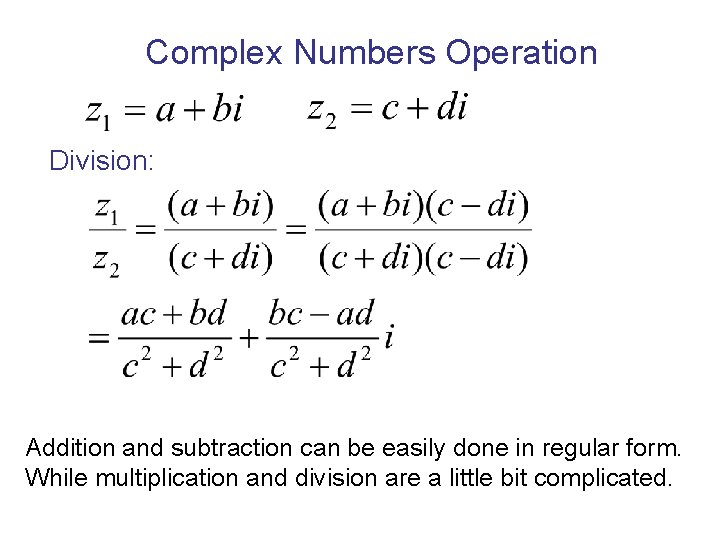 Complex Numbers Operation Division: Addition and subtraction can be easily done in regular form.
