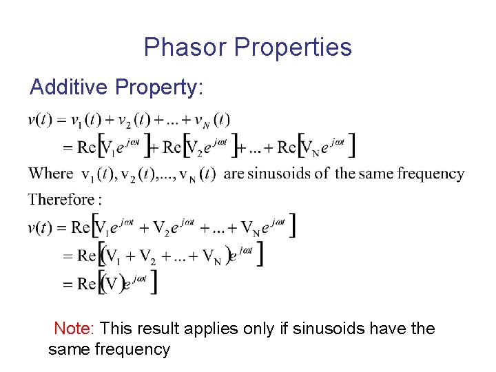 Phasor Properties Additive Property: Note: This result applies only if sinusoids have the same