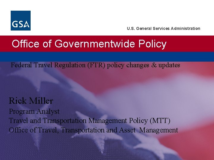 U. S. General Services Administration Office of Governmentwide Policy Federal Travel Regulation (FTR) policy