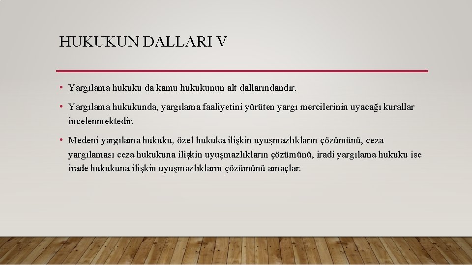 HUKUKUN DALLARI V • Yargılama hukuku da kamu hukukunun alt dallarındandır. • Yargılama hukukunda,