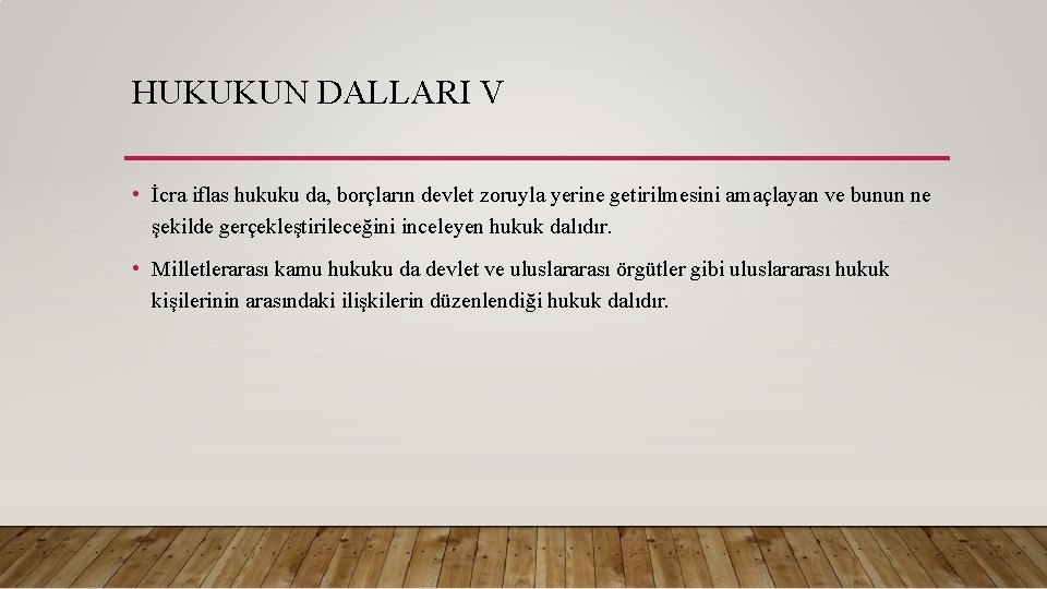 HUKUKUN DALLARI V • İcra iflas hukuku da, borçların devlet zoruyla yerine getirilmesini amaçlayan