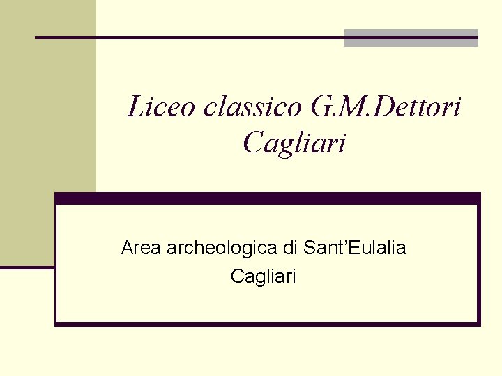 Liceo classico G. M. Dettori Cagliari Area archeologica di Sant’Eulalia Cagliari 