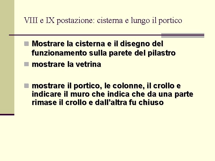 VIII e IX postazione: cisterna e lungo il portico n Mostrare la cisterna e