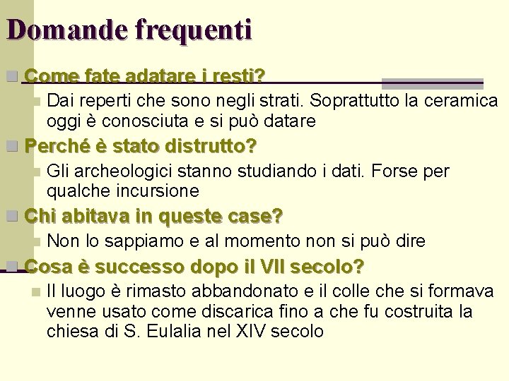 Domande frequenti n Come fate adatare i resti? n Dai reperti che sono negli