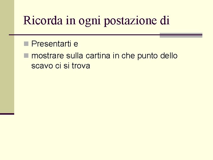 Ricorda in ogni postazione di n Presentarti e n mostrare sulla cartina in che