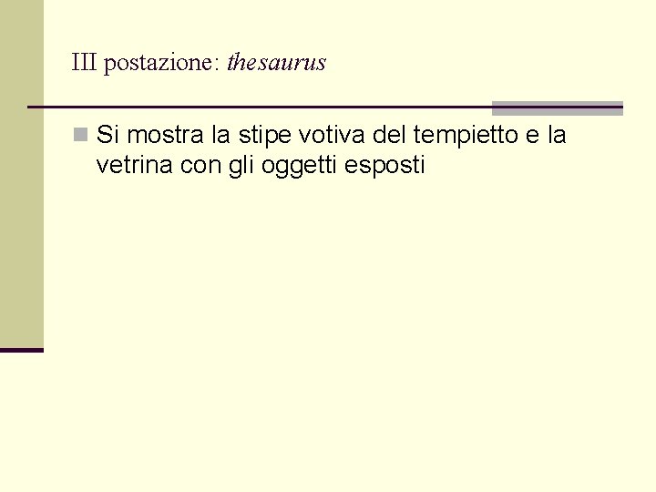 III postazione: thesaurus n Si mostra la stipe votiva del tempietto e la vetrina