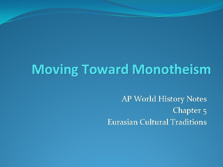 Moving Toward Monotheism AP World History Notes Chapter 5 Eurasian Cultural Traditions 
