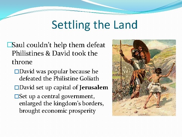 Settling the Land �Saul couldn’t help them defeat Philistines & David took the throne